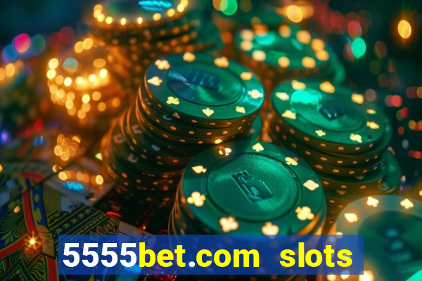 5555bet.com slots marca forte