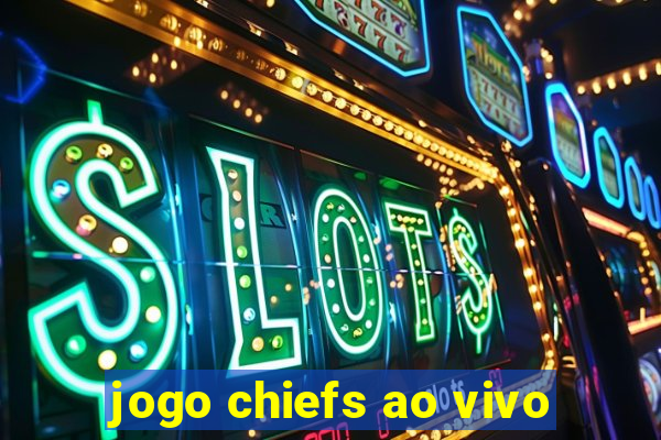 jogo chiefs ao vivo