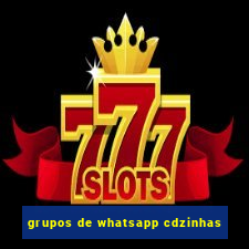 grupos de whatsapp cdzinhas