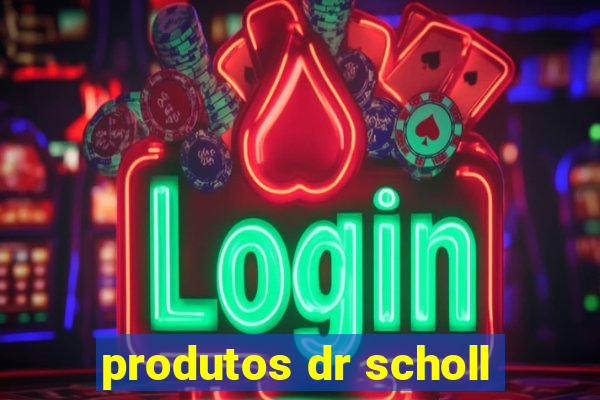 produtos dr scholl