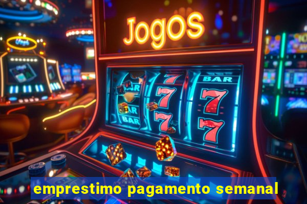 emprestimo pagamento semanal