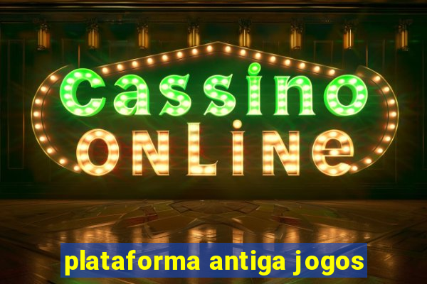 plataforma antiga jogos