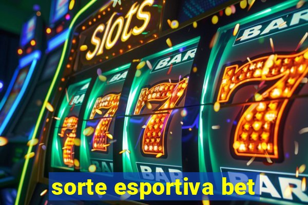 sorte esportiva bet