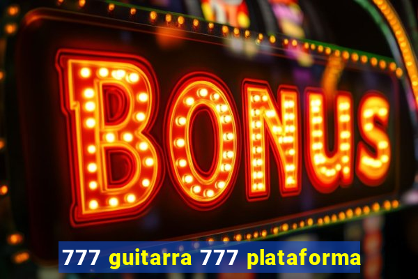 777 guitarra 777 plataforma