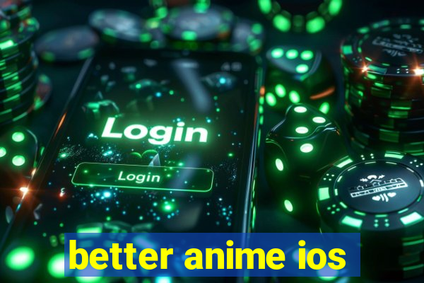 better anime ios