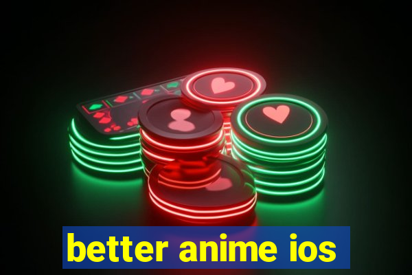 better anime ios