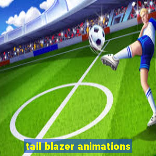 tail blazer animations