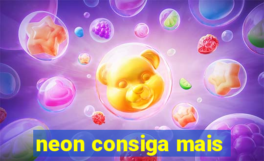 neon consiga mais