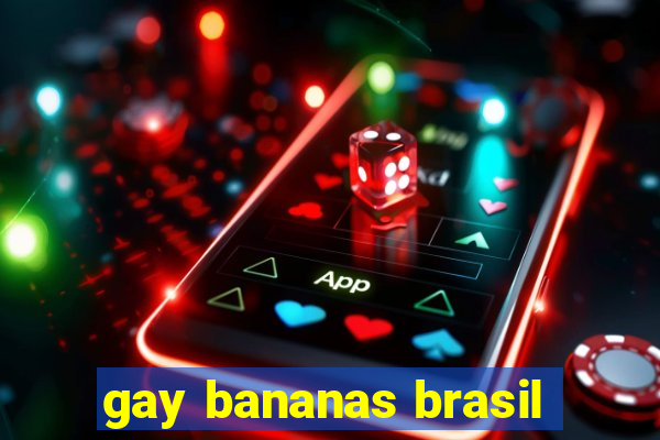 gay bananas brasil