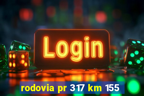 rodovia pr 317 km 155