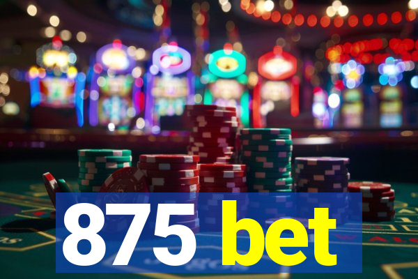 875 bet