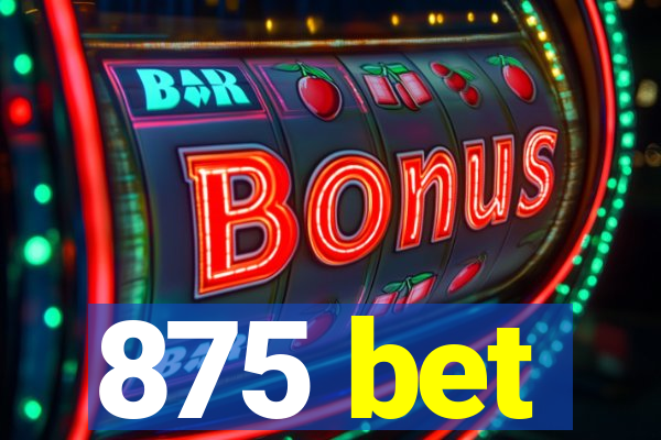 875 bet