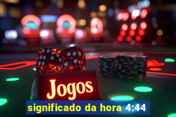 significado da hora 4:44