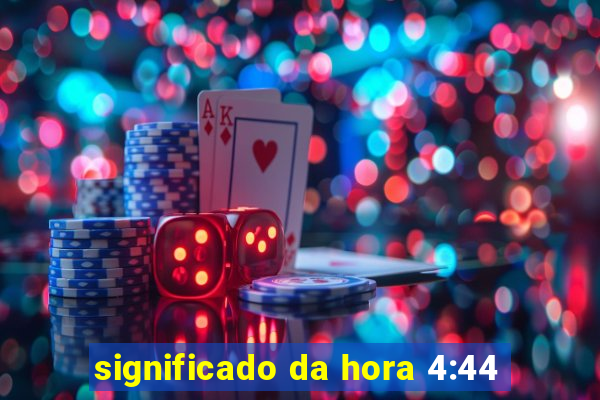 significado da hora 4:44