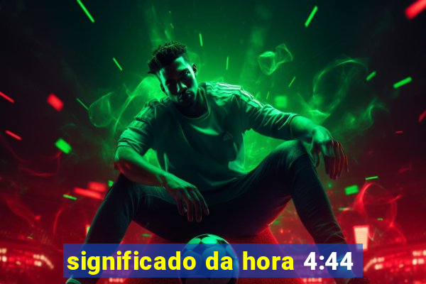 significado da hora 4:44