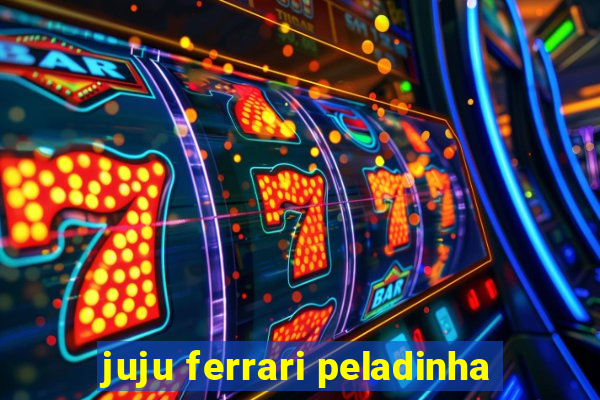 juju ferrari peladinha