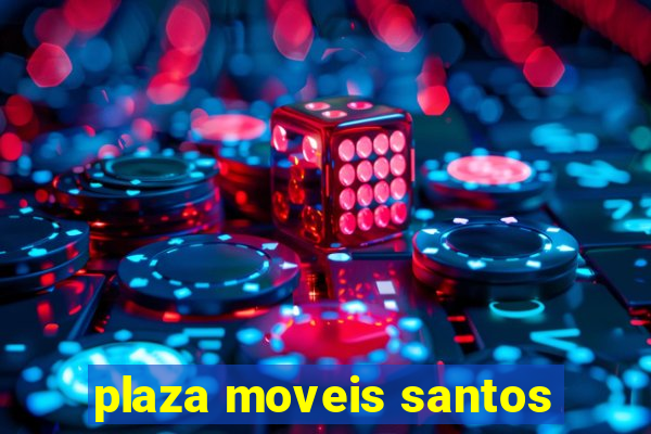 plaza moveis santos