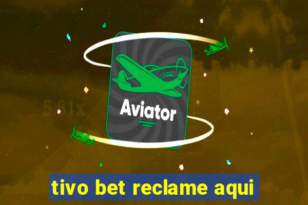 tivo bet reclame aqui