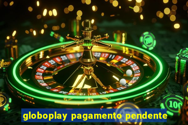 globoplay pagamento pendente