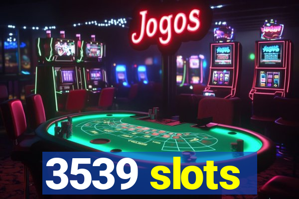 3539 slots