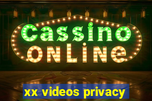 xx videos privacy