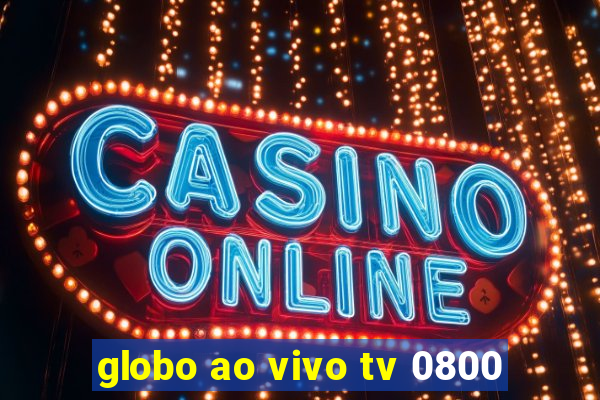 globo ao vivo tv 0800