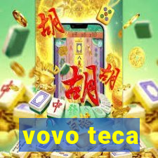 vovo teca