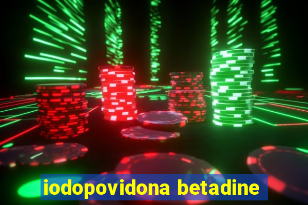 iodopovidona betadine