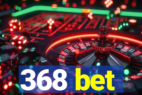 368 bet