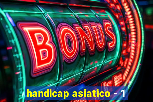 handicap asiatico - 1