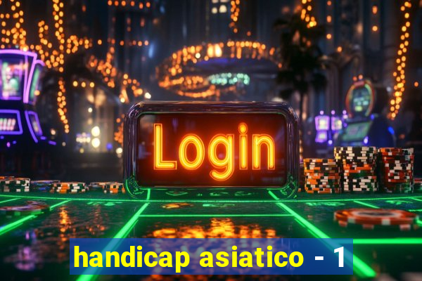 handicap asiatico - 1