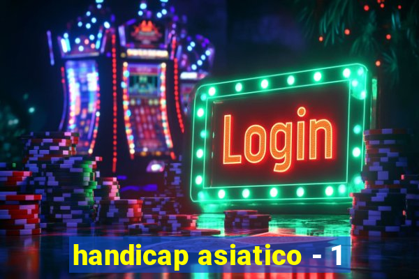 handicap asiatico - 1