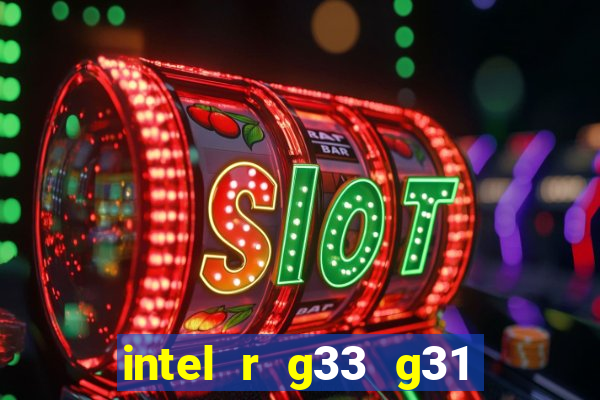 intel r g33 g31 express chipset family roda quais jogos