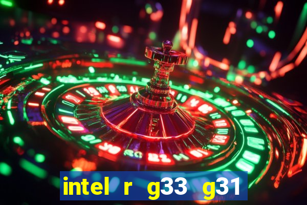 intel r g33 g31 express chipset family roda quais jogos