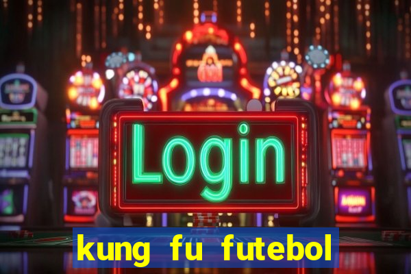 kung fu futebol clube filme completo dublado