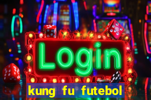 kung fu futebol clube filme completo dublado