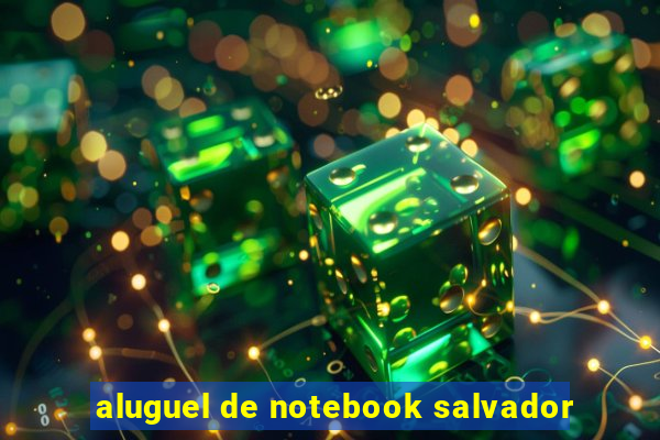 aluguel de notebook salvador