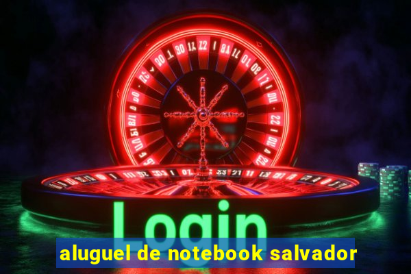 aluguel de notebook salvador