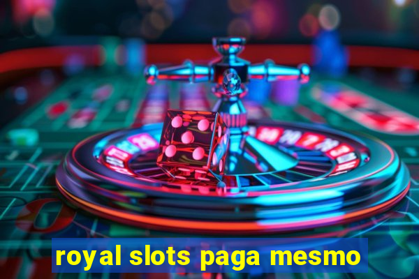 royal slots paga mesmo