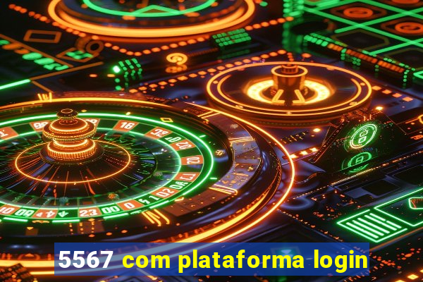 5567 com plataforma login