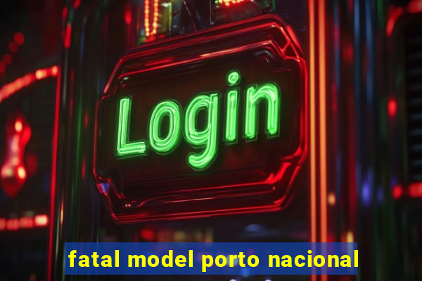 fatal model porto nacional