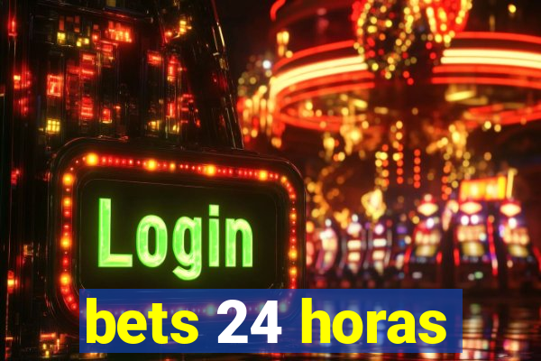 bets 24 horas