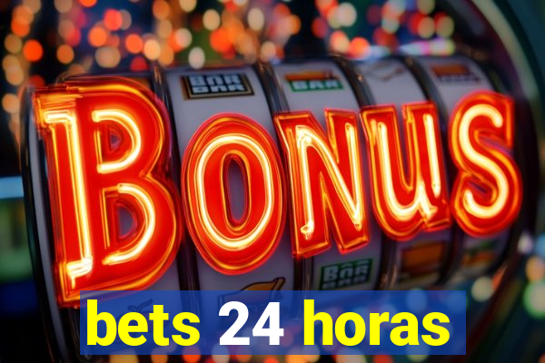 bets 24 horas