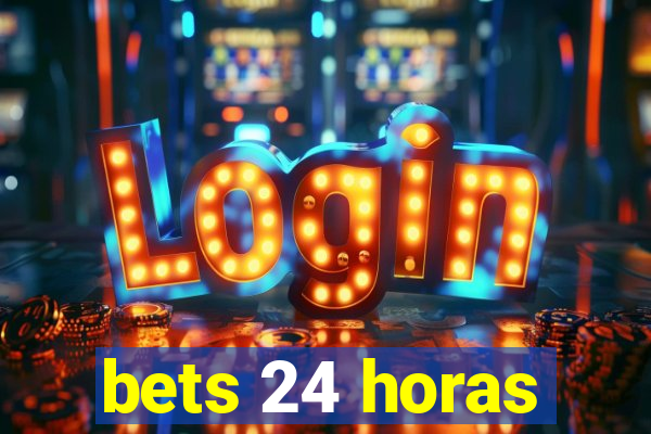 bets 24 horas