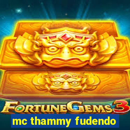 mc thammy fudendo