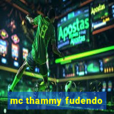 mc thammy fudendo