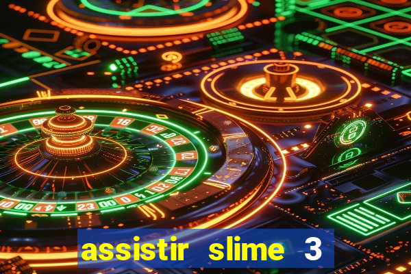 assistir slime 3 temporada dublado