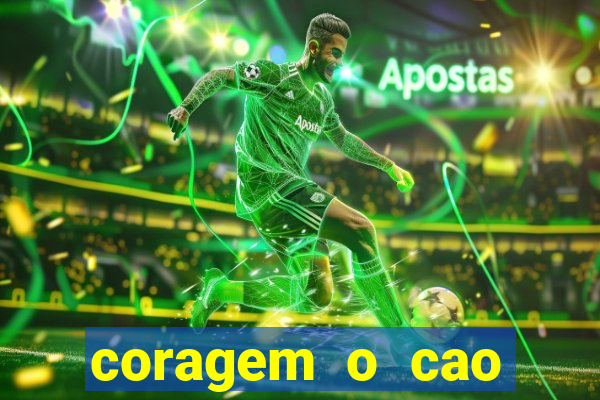 coragem o cao covarde assistir