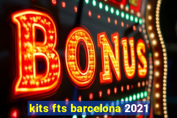 kits fts barcelona 2021