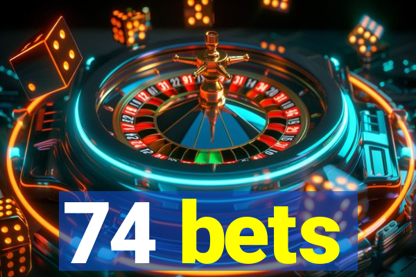 74 bets